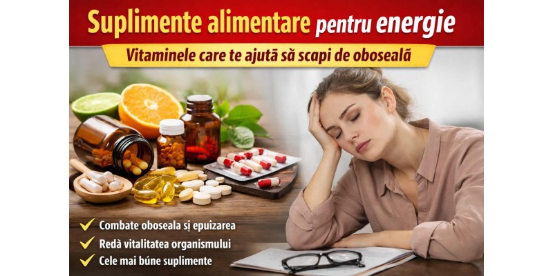 Suplimente alimentare pentru energie – vitamine si minerale care combat oboseala si lipsa de energie